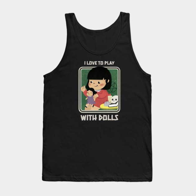 I love to play with dolls Tank Top by LoenaStudio